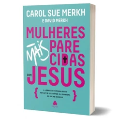 Mulheres mais parecidas com Jesus | Carol Sue Merkh | Editora Hagnos