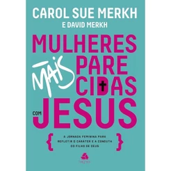 Mulheres Mais Parecidas com Jesus | Carol e David Merkh