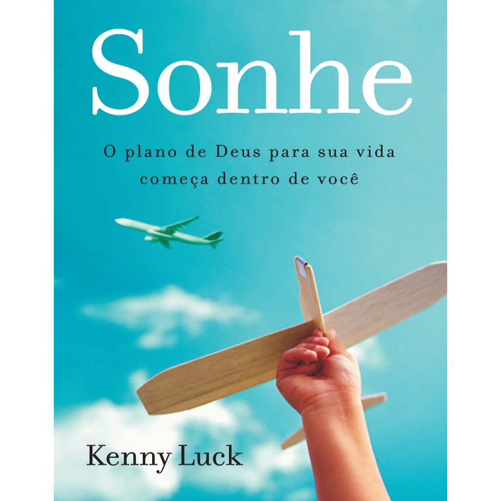 Sonhe - O Plano de Deus para Sua Vida Começa Dentro de Você. autor Kenny Luck