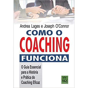 Como o coaching funciona: O guia essencial para a história e prática do coaching eficaz autor Andrea Lages / Joseph O''Connor