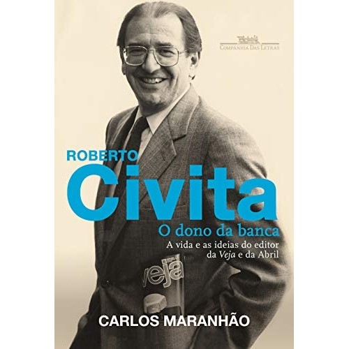 Roberto Civita. O Dono Da Banca. A Vida E As Ideias Do Editor Da Veja E Da Abril - Biografia de Carlos Maranhao 7197846