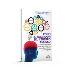 Como Reprogramar seu Cérebro Ansioso | Catherine M. Pittman