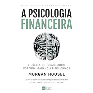 A PSICOLOGIA FINANCEIRA LIÇÕES ATEMPORAIS SOBRE FORTUNA, GANÂNCIA E FELICIDADE em Oferta na Shopee