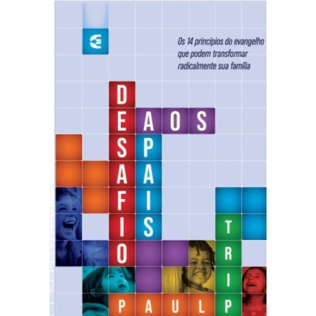 Desafio aos Pais | 14 Princípios do evangelho que podem transformar sua família | Paul Tripp