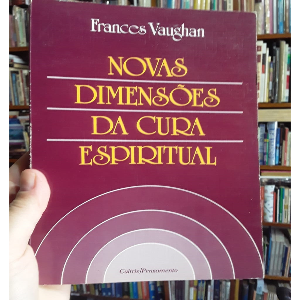NOVAS DIMENSÕES DA CURA ESPIRITUAL autor FRANCES VAUGHAN,