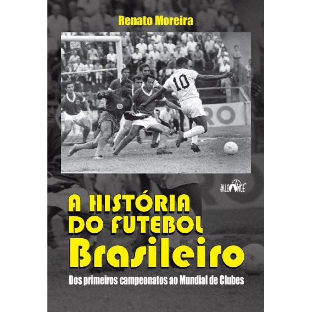 A história do futebol brasileiro - Dos primeiros campeonatos ao Mundial de Clubes