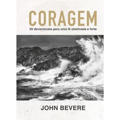Coragem: 50 devocionais para uma fé constante e forte | John Bevere