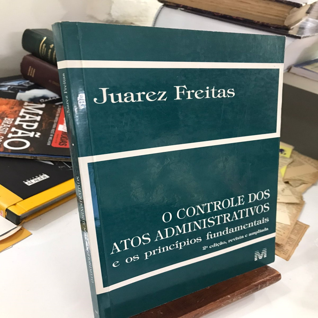 O Controle dos Atos Administrativos e os Princípios Fundamentais autor Juarez Freitas
