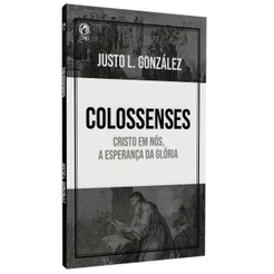 Livro Colossenses | Justo L. González | Cristo em nós, a esperança da glória
