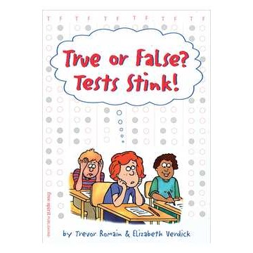 True or false? tests stink! autor Trevor Romain & Elisabeth Verdick