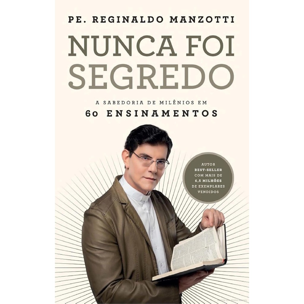 Nunca foi segredo: A sabedoria de Milênios em 60 ensinamentos | Pe. Reginaldo Manzotti