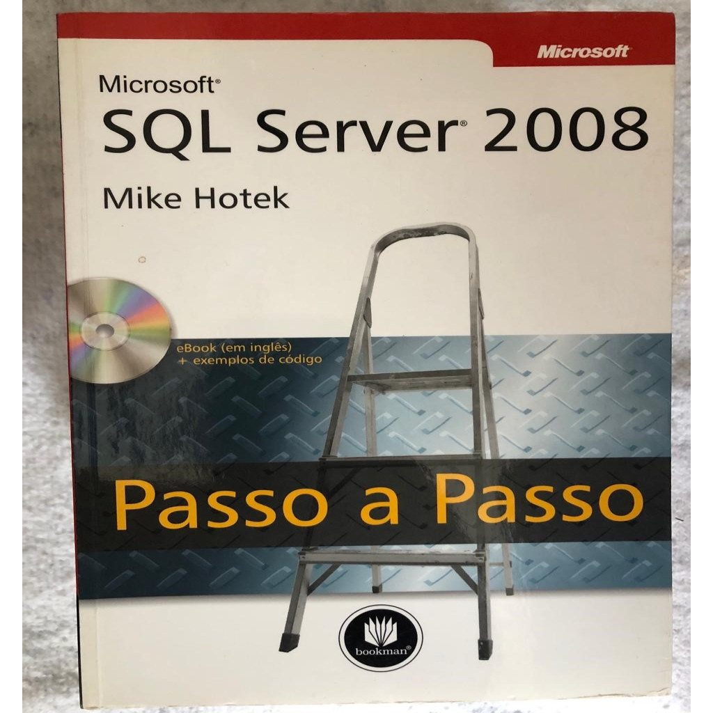 Microsoft SQL Server 2008 Passo a passo - CD NÃO ACOMPANHA O LIVRO autor Mike Hotek