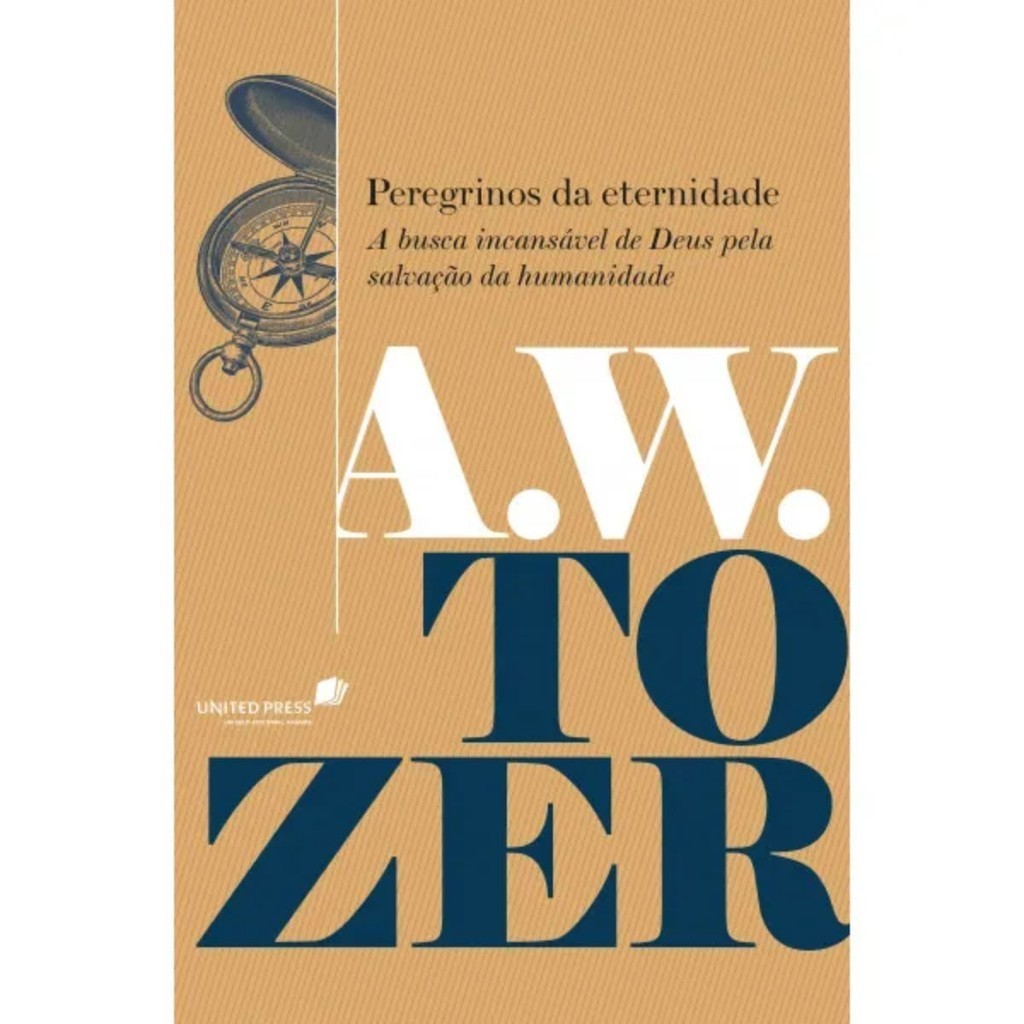 Peregrinos da eternidade | A busca incansável de Deus pela salvação da humanidade | A. W. Tozer - Books & Magazines