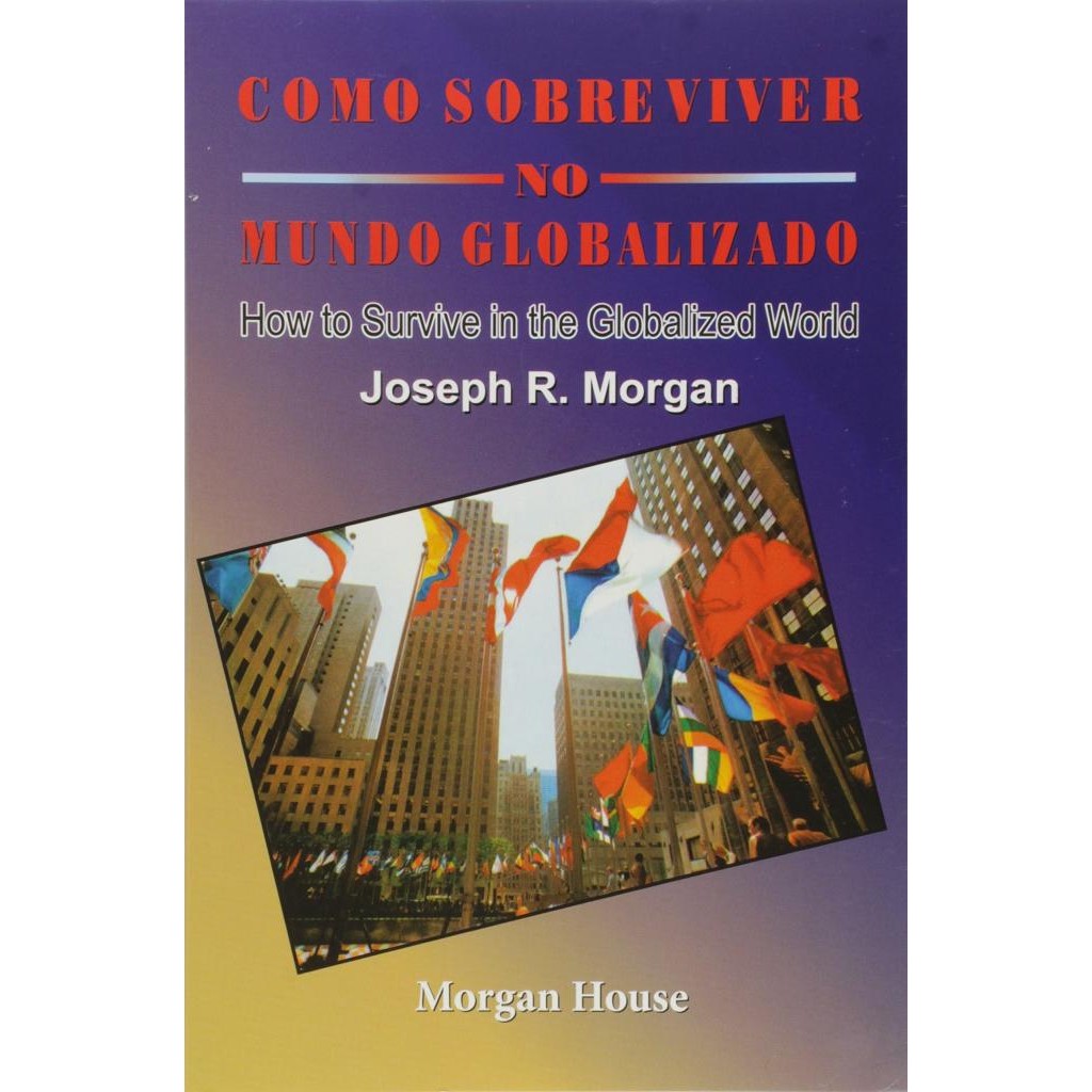 Livro: Como Sobreviver No Mundo Globalizado Autor: Joseph R. Morgan (Novo, Lacrado)