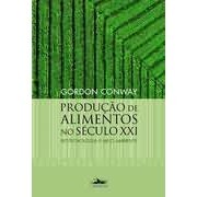 Produção de Alimentos no Século Xxi: Biotecnologia e Meio Ambiente autor Gordon Conway