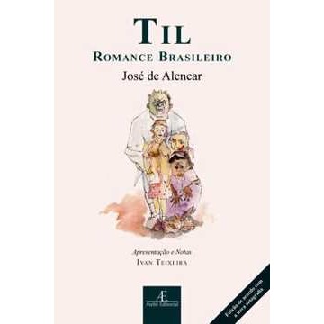 Til: romance brasileiro - Coleção clássicos ateliê autor José de Alencar notas Ivan Teixeira