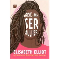 Deixe me ser Mulher | Elisabeth Elliot