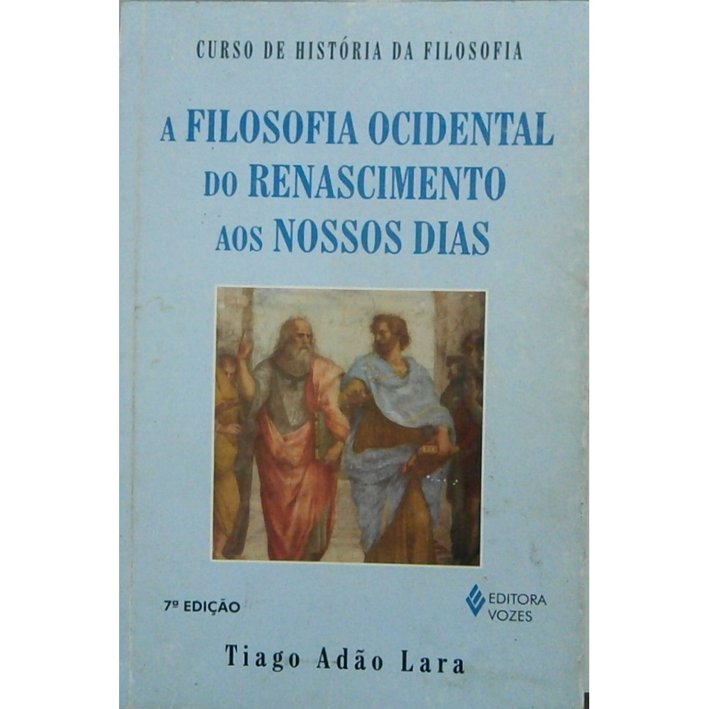 A Filosofia Ocidental do Renascimento Aos Nossos Dias autor Tiago Adão Lara