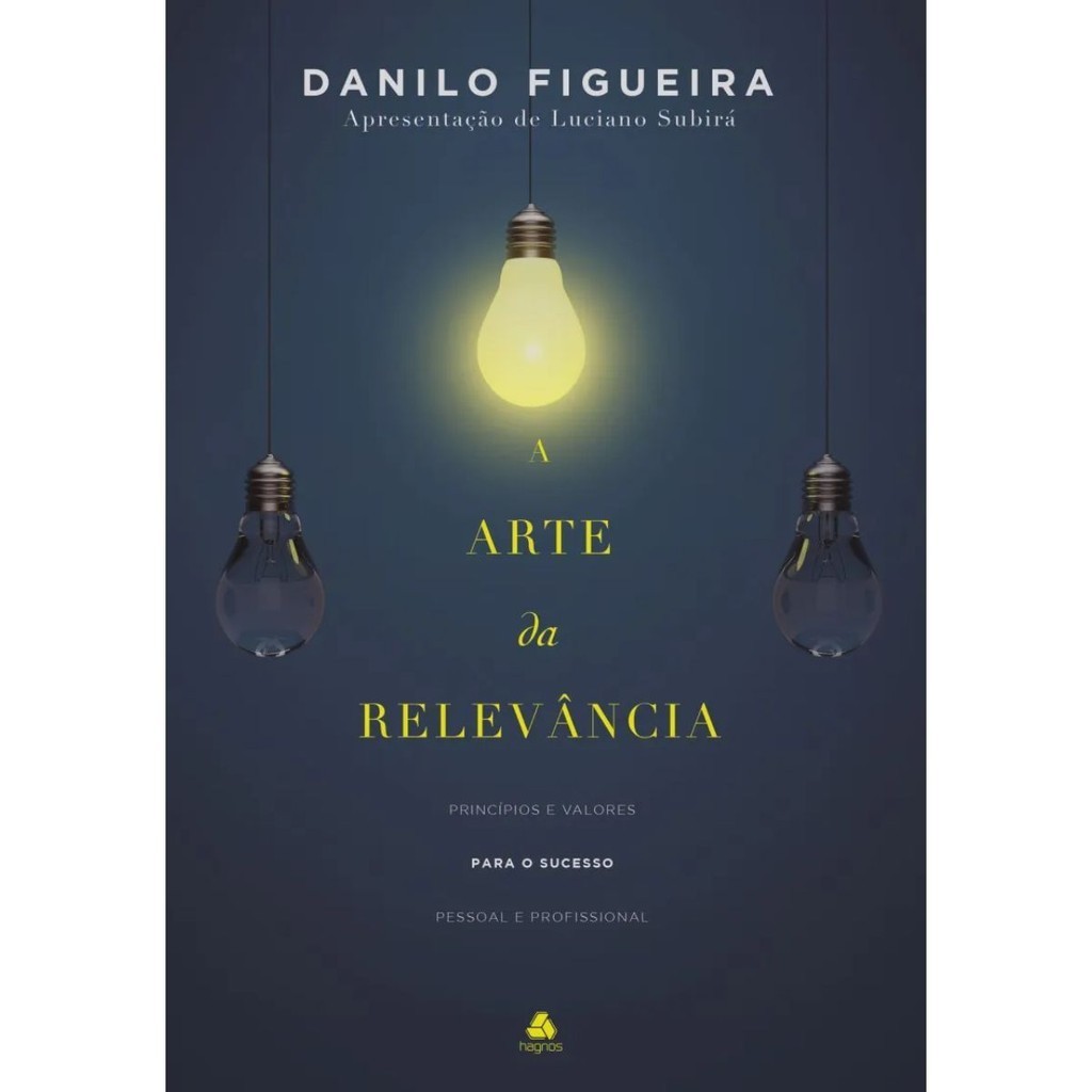 A Arte da Relevância | Princípios e Valores para o Sucesso Pessoal e Profissional | Danilo Figueira