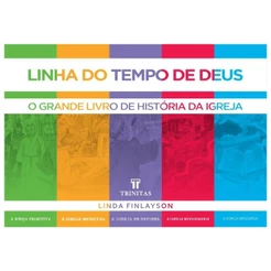 Linha do Tempo de Deus | O Grande Livro de História da Igreja | Linda Finlayson | Editora Trinitas