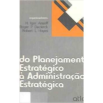 Do Planejamento Estratégico À Administração Estratégica autor H. Igor Ansoff / Roger P. Declerck e Robert L. Hayes