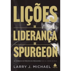 Lições de liderança de Spurgeon | Larry J. Michael