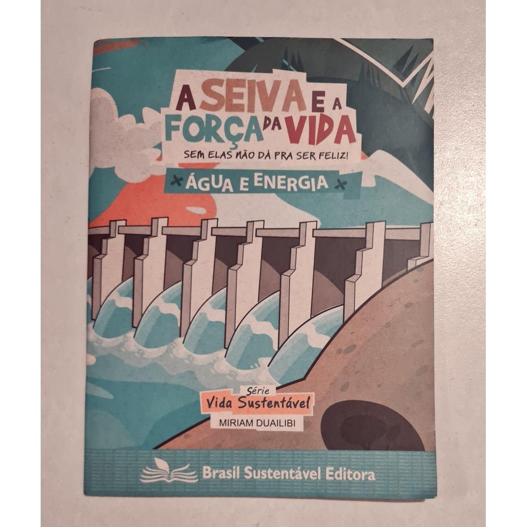 LIVRO, A SEIVA E A FORÇA DA VIDA, ÁGUA E ENERGIA, SÉRIE VIDA SUSTENTÁVEL, MIRIAM DUAILIBI