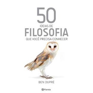 50 IDEIAS DE FILOSOFIA QUE VOCE PRECISA CONHECER-DUPRE, BEN