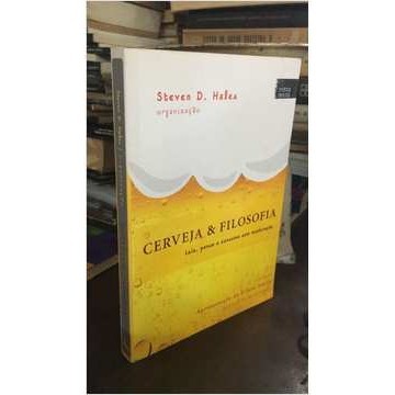 Cerveja e Filosofia - Leia, Pense e Consuma Sem Moderação autor Steven D. Hales - Organização