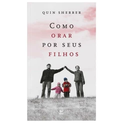 Livro Como orar por seus filhos | Quin Sherrer | Editora Vida