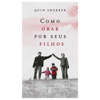 Livro Como orar por seus filhos | Quin Sherrer | Editora Vida em Oferta na Shopee
