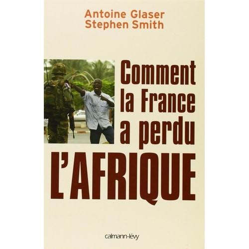 Livro Comment La France A Perdu L'Afrique de Stephen Smith, Antoine Glaser 7190935