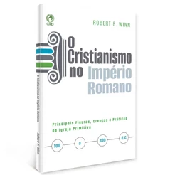 O Cristianismo no Império Romano | Robert E. Winn
