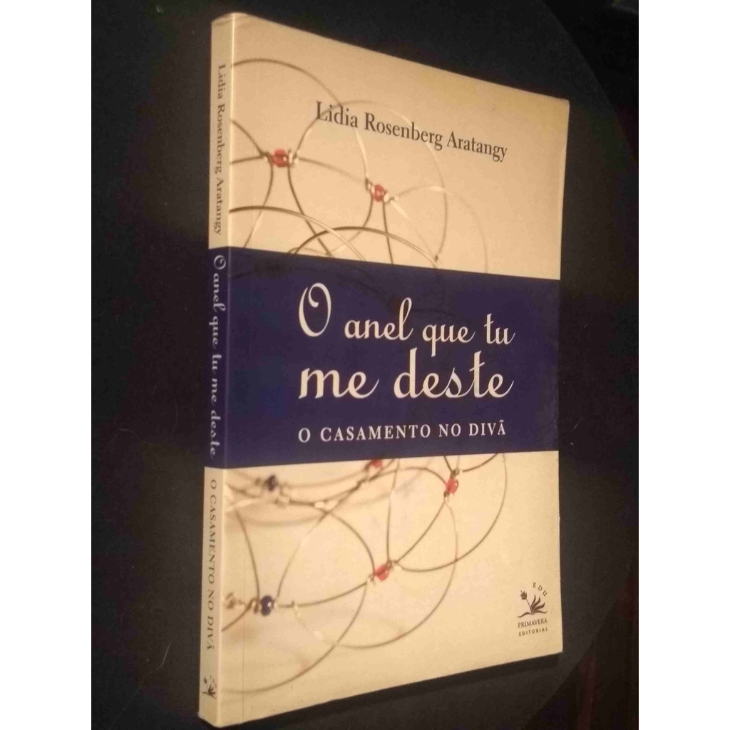 O Anel Que Tu Me Deste - o Casamento no Divã de Lidia Rosenberg Aratangy