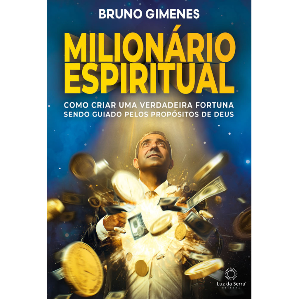 MILIONÁRIO ESPIRITUAL COMO CRIAR UMA VERDADEIRA FORTUNA SENDO GUIADO PELOS PROPÓSITOS DE DEUS