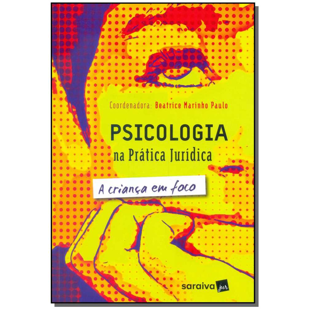 Psicologia na prática jurídica: A criança em foco - 2ª edição de 2012
