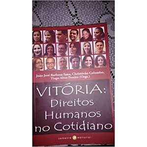 Vitória - Direitos humanos no cotidiano autor João José Barbosa Sana, Christóvão Colombo, Tiago Alves Pereira (Org.)