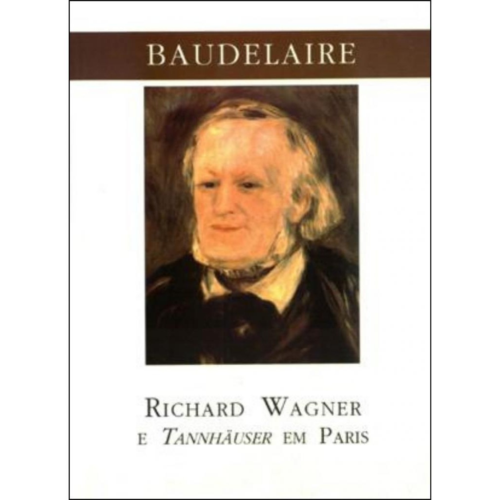 Livro: Richard Wagner e Tannhäuser em Paris Autor: Charles Baudelaire (Novo, Lacrado)