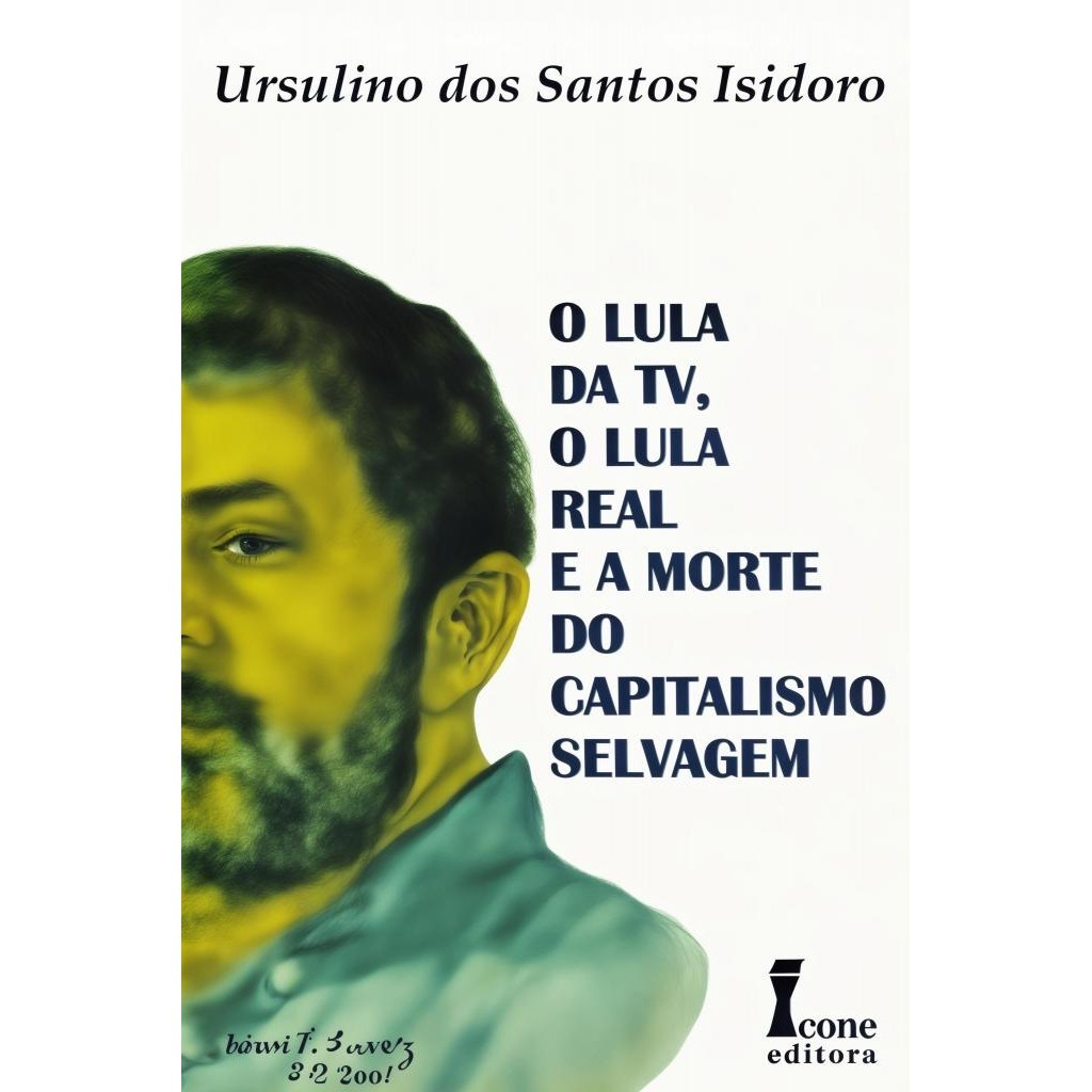 Livro: O Lula da TV, o Lula Real e a Morte do Capitalismo Selvagem - Autor: Ursulino dos Santos Isidoro (outlet)