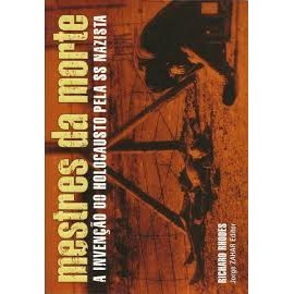 Mestres da Morte - A Invenção do Holocausto pela SS Nazista de Richard Rhodes