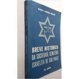 Breve Histórico da Sociedade Cemitério Israelita de São Paulo autor Egon, Frieda Wolff