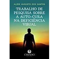 Trabalho de Pesquisa Sobre a Auto-cura na Deficiência Visual autor Alzer Augusto dos Santos