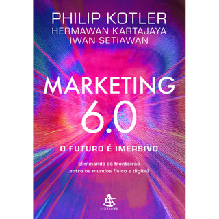 MARKETING 6.0 O FUTURO É IMERSIVO ELIMINANDO AS FRONTEIRAS ENTRE OS MUNDOS FÍSICO E DIGITAL em Oferta na Shopee