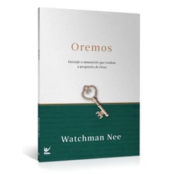 Oremos: Vivendo o Ministério que Realiza o Propósito de Deus | Watchman Nee