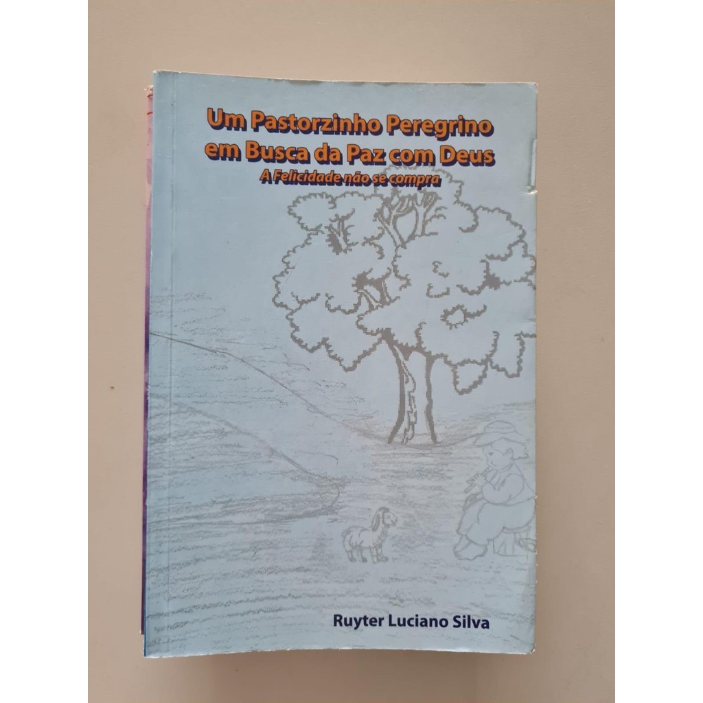 LIVRO, UM PASTORZINHO PEREGRINO EM BUSCA DA PAZ COM DEUS,  A FELICIDADE NÃO SE COMPRA, RUYTER LUCIANO SILVA