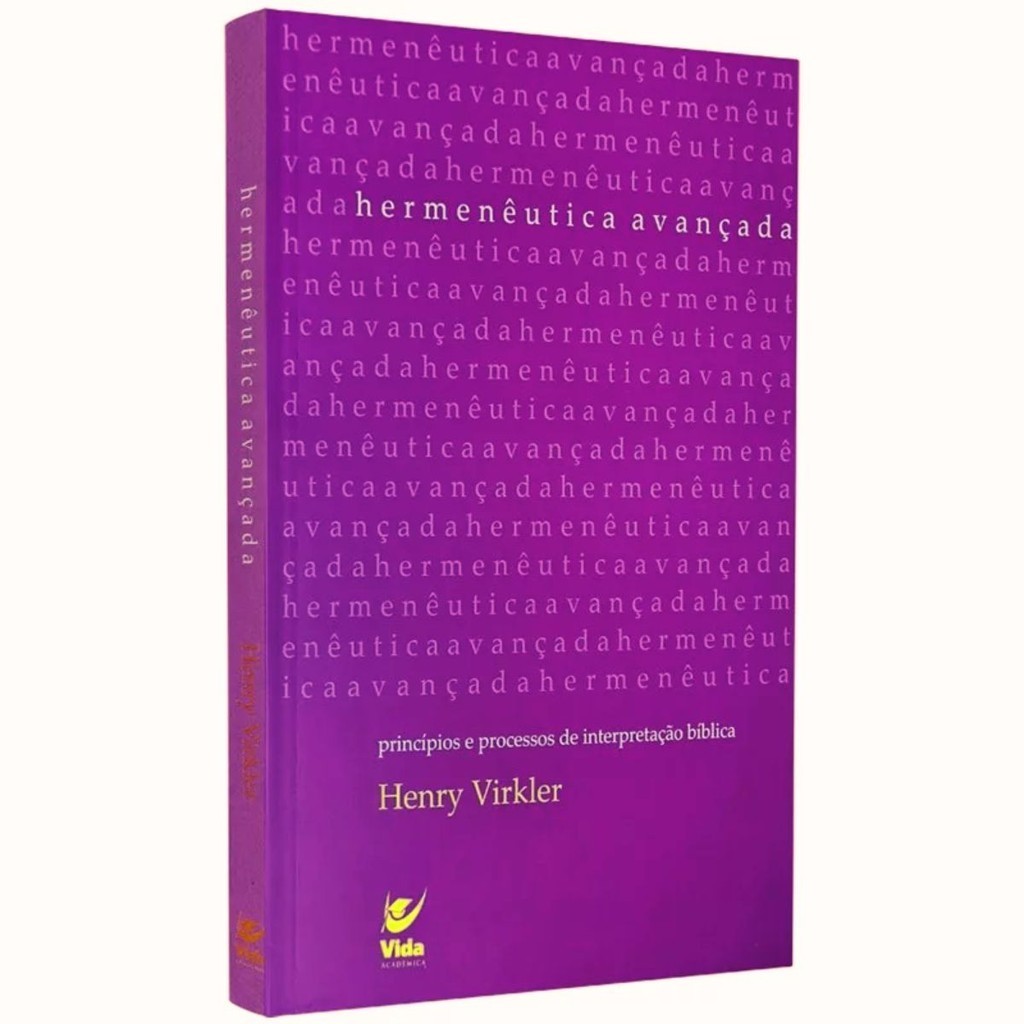 Hermenêutica avançada | Princípios e Processos de interpretação Bíblica | Henry Virkler