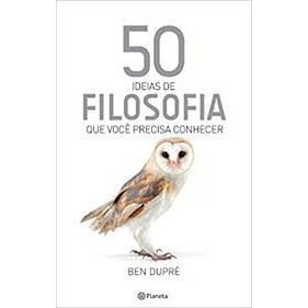 50 ideias de filosofia que voce precisa conhecer autor Ben Dupré