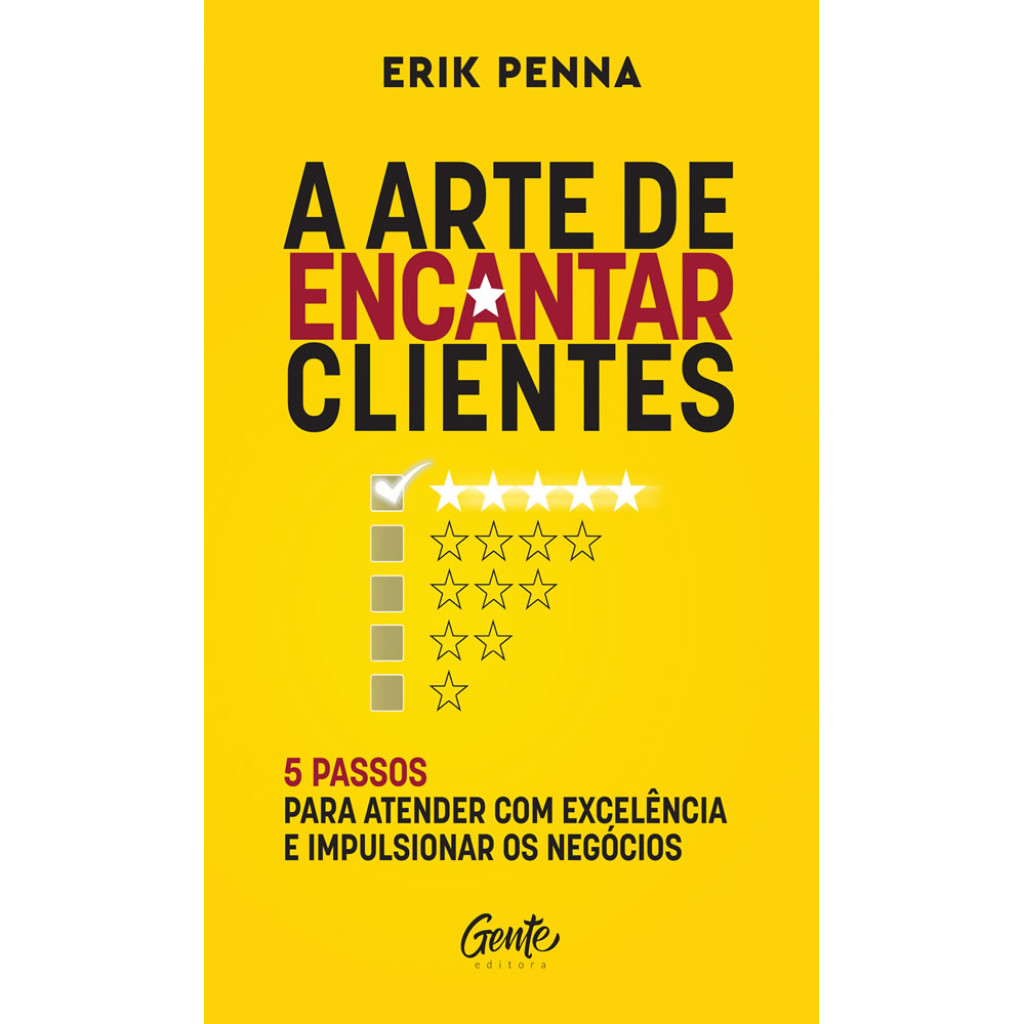 A ARTE DE ENCANTAR CLIENTES 5 PASSOS PARA ATENDER COM EXCELÊNCIA E IMPULSIONAR OS NEGÓCIOS AUTOR ERIK PENNA - Books & Magazines