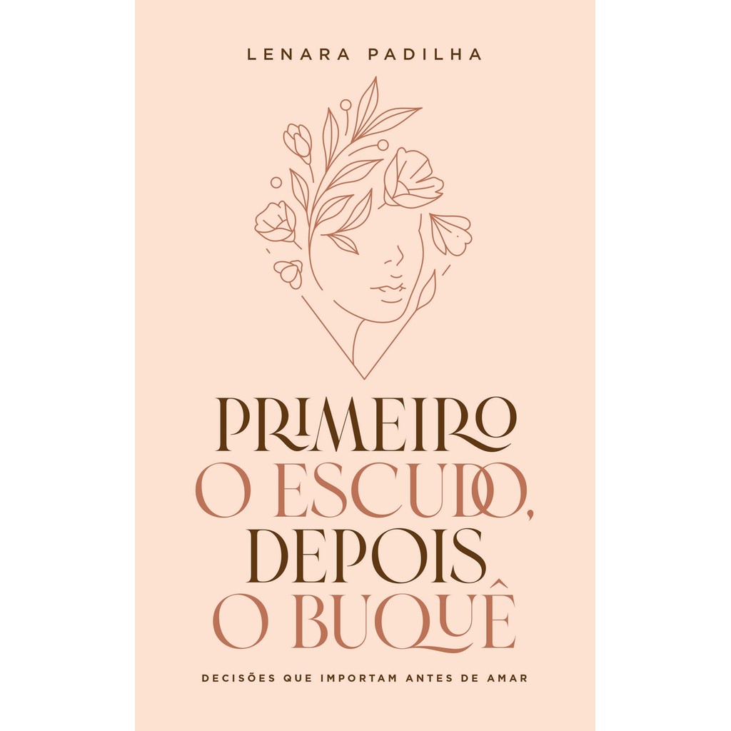 Primeiro O Escudo, Depois O Buquê - Lenara Padilha