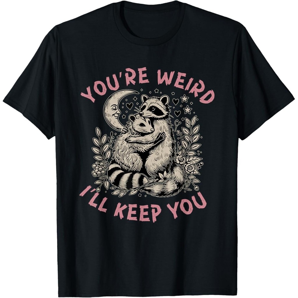 You_Re Weird I_Ll Keep You Raccoon Possum Camiseta Unissex Para Presente De Dia Dos Namorados